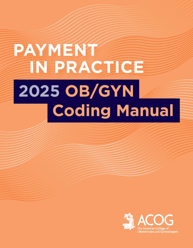 Payment in Practice: 2025 OB/GYN Coding Manual
