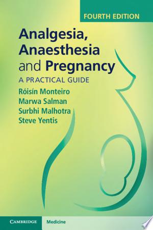 Analgesia, Anaesthesia and Pregnancy: A Practical Guide 4th Edition