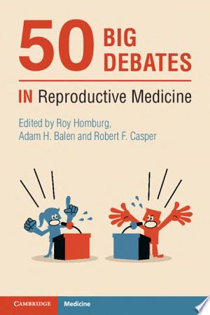 50 Big Debates in Reproductive Medicine
