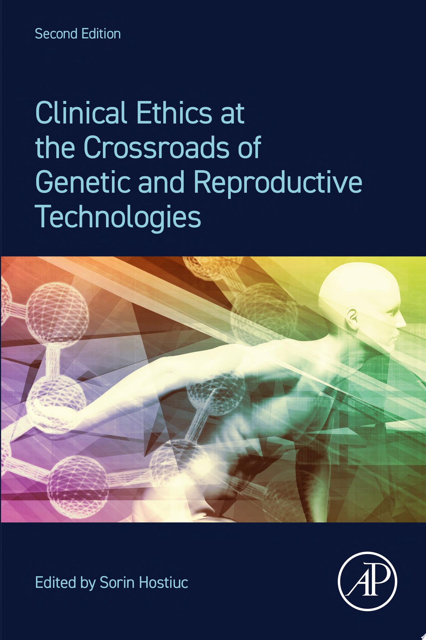 Clinical Ethics at the Crossroads of Genetic and Reproductive Technologies, 2nd Edition