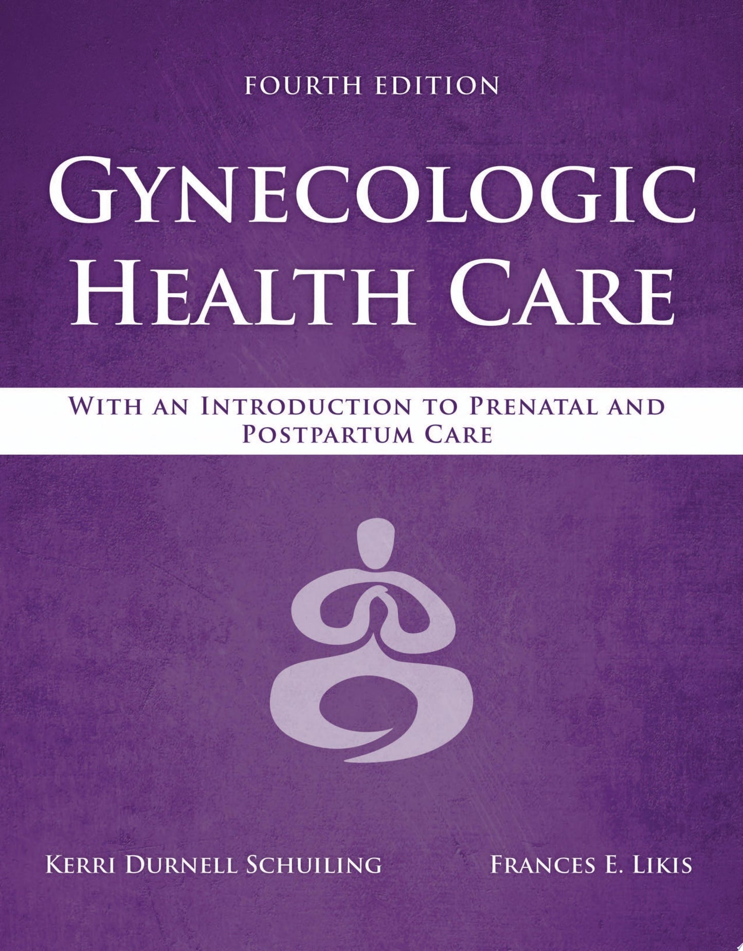 Gynecologic Health Care: With an Introduction to Prenatal and Postpartum Care, 4th Edition