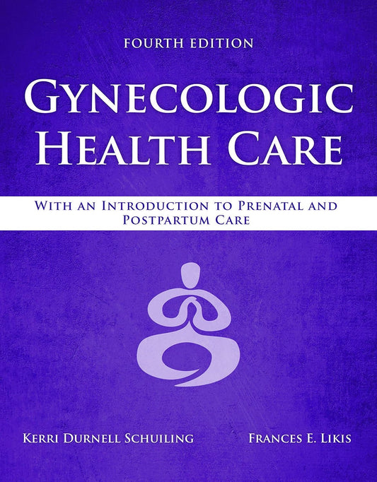 Gynecologic Health Care: With an Introduction to Prenatal and Postpartum Care, 4th Edition