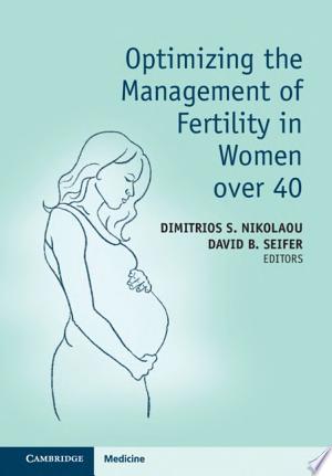 Optimizing the Management of Fertility in Women over 40