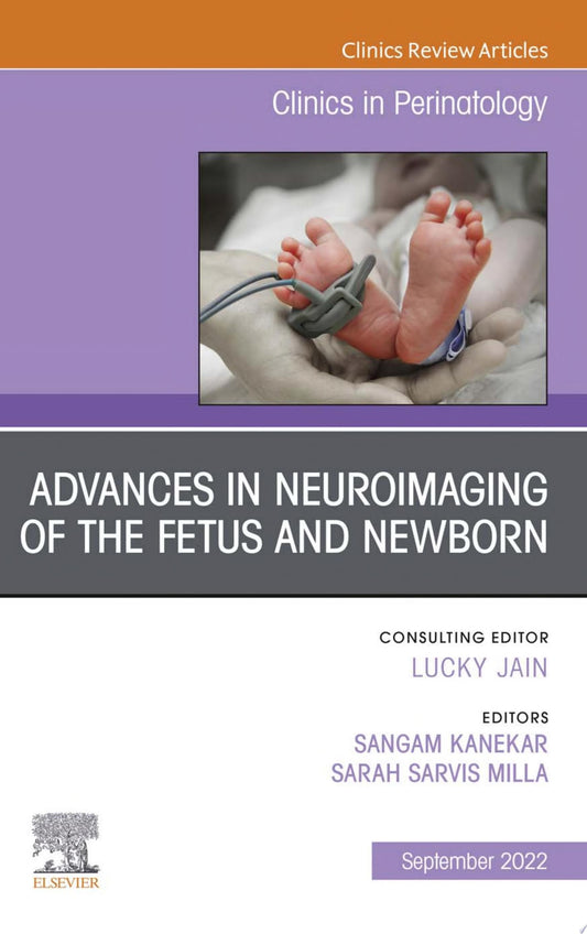 Advances in Neuroimaging of the Fetus and Newborn, An Issue of Clinics in Perinatology
