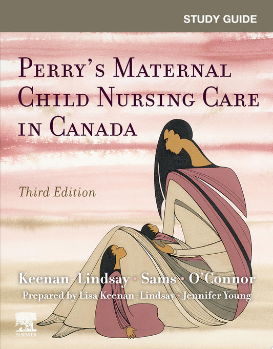 Study Guide for Perry’s Maternal Child Nursing Care in Canada, 3rd Edition