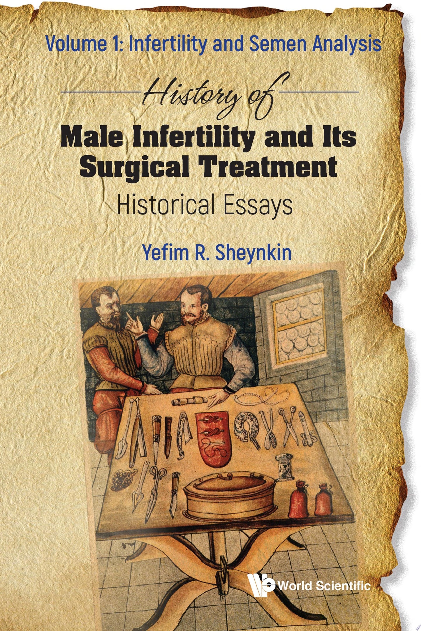 History of Male Infertility and Its Surgical Treatment: Historical Essays:: Volume 1: Infertility and Semen Analysis, Volume 2: Reconstructive Surgery and Varicocele