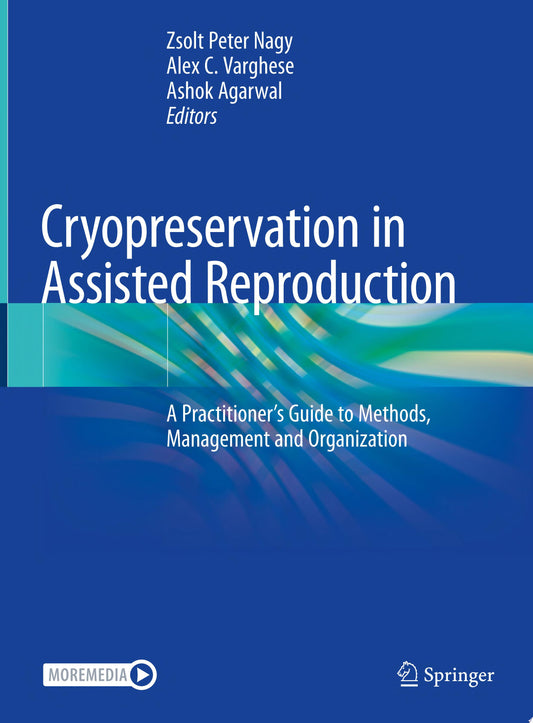 Cryopreservation in Assisted Reproduction: A Practitioner's Guide to Methods, Management and Organization