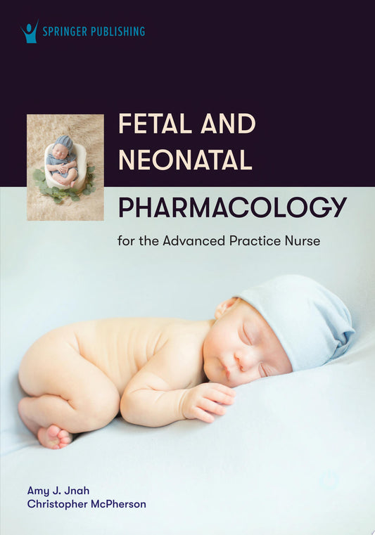 Fetal and Neonatal Pharmacology for the Advanced Practice Nurse