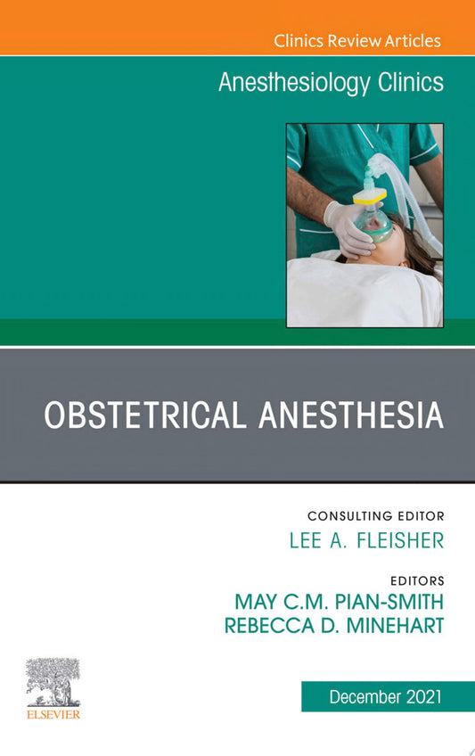 Obstetric and Gynecologic Anesthesia, An Issue of Anesthesiology Clinics, 1e