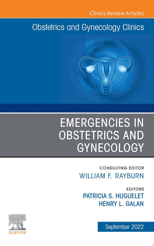 Emergencies in Obstetrics and Gynecology, An Issue of Obstetrics and Gynecology Clinics