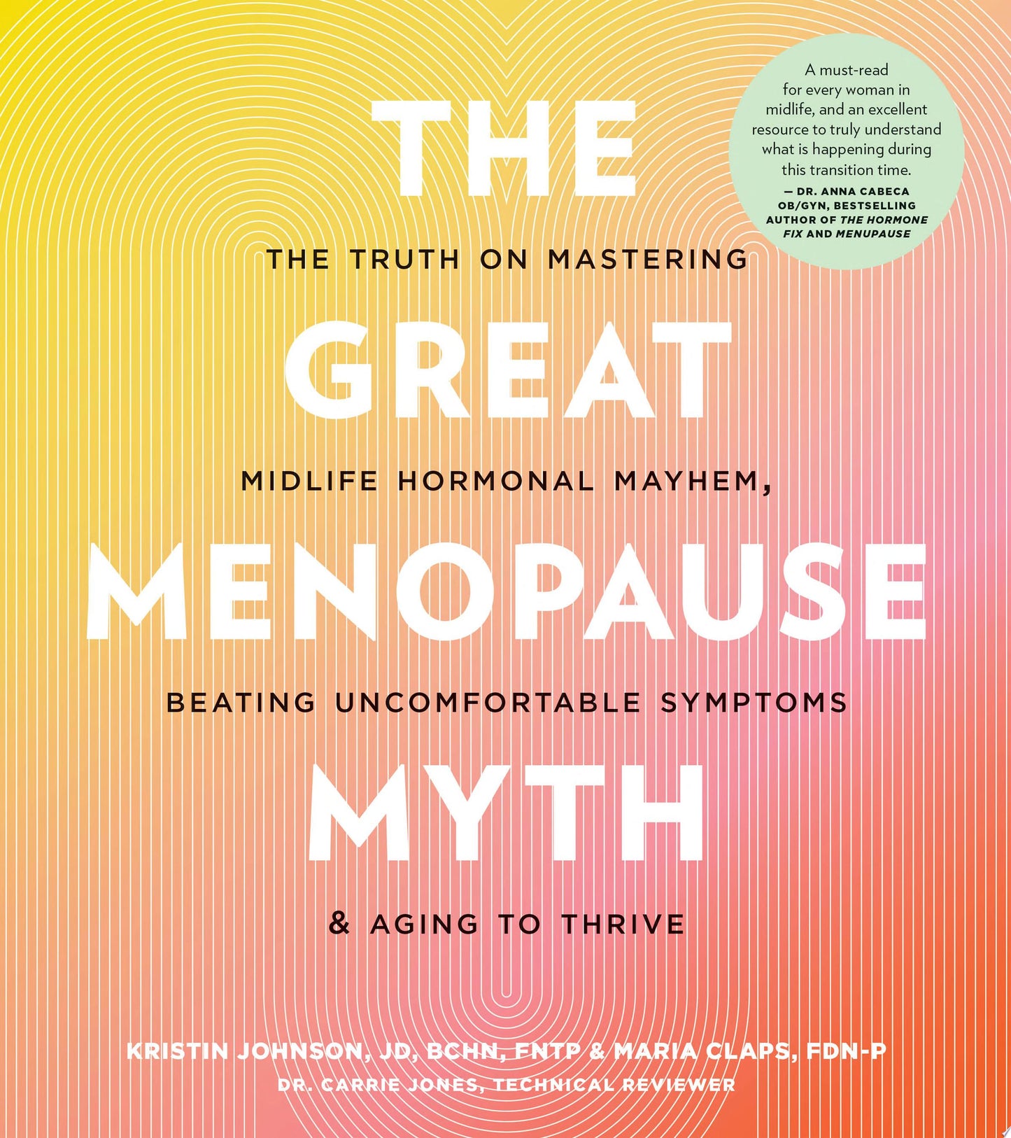 The Great Menopause Myth: The Truth on Mastering Midlife Hormonal Mayhem, Beating Uncomfortable Symptoms, and Aging to Thrive