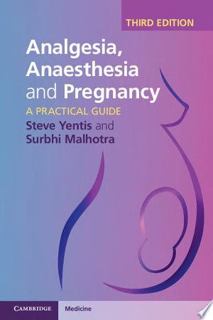 Analgesia, Anaesthesia and Pregnancy: A Practical Guide, 3rd Edition