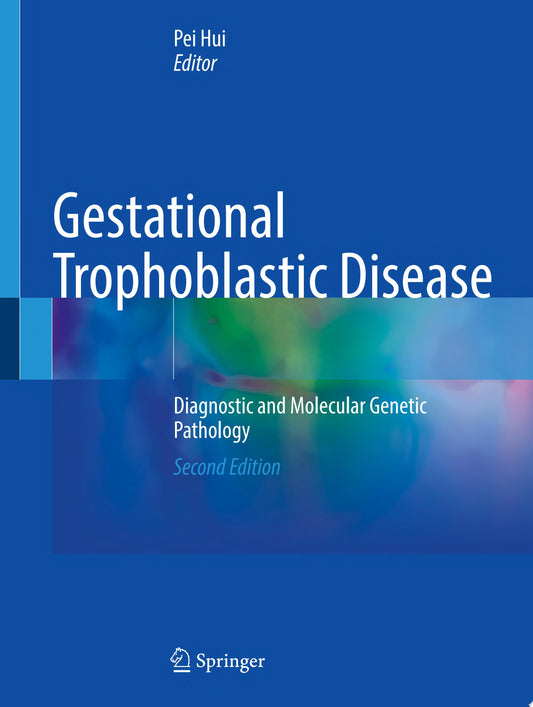 Gestational Trophoblastic Disease: Diagnostic and Molecular Genetic Pathology, 2nd Edition