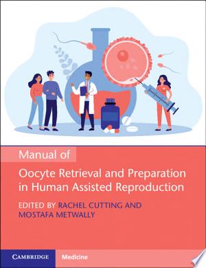 Manual of Oocyte Retrieval and Preparation in Human Assisted Reproduction