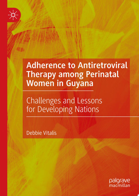 Adherence to Antiretroviral Therapy among Perinatal Women in Guyana: Challenges and Lessons for Developing Nations