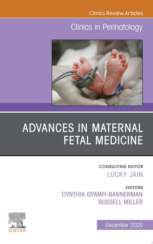 Advances in Maternal Fetal Medicine, An Issue of Clinics in Perinatology