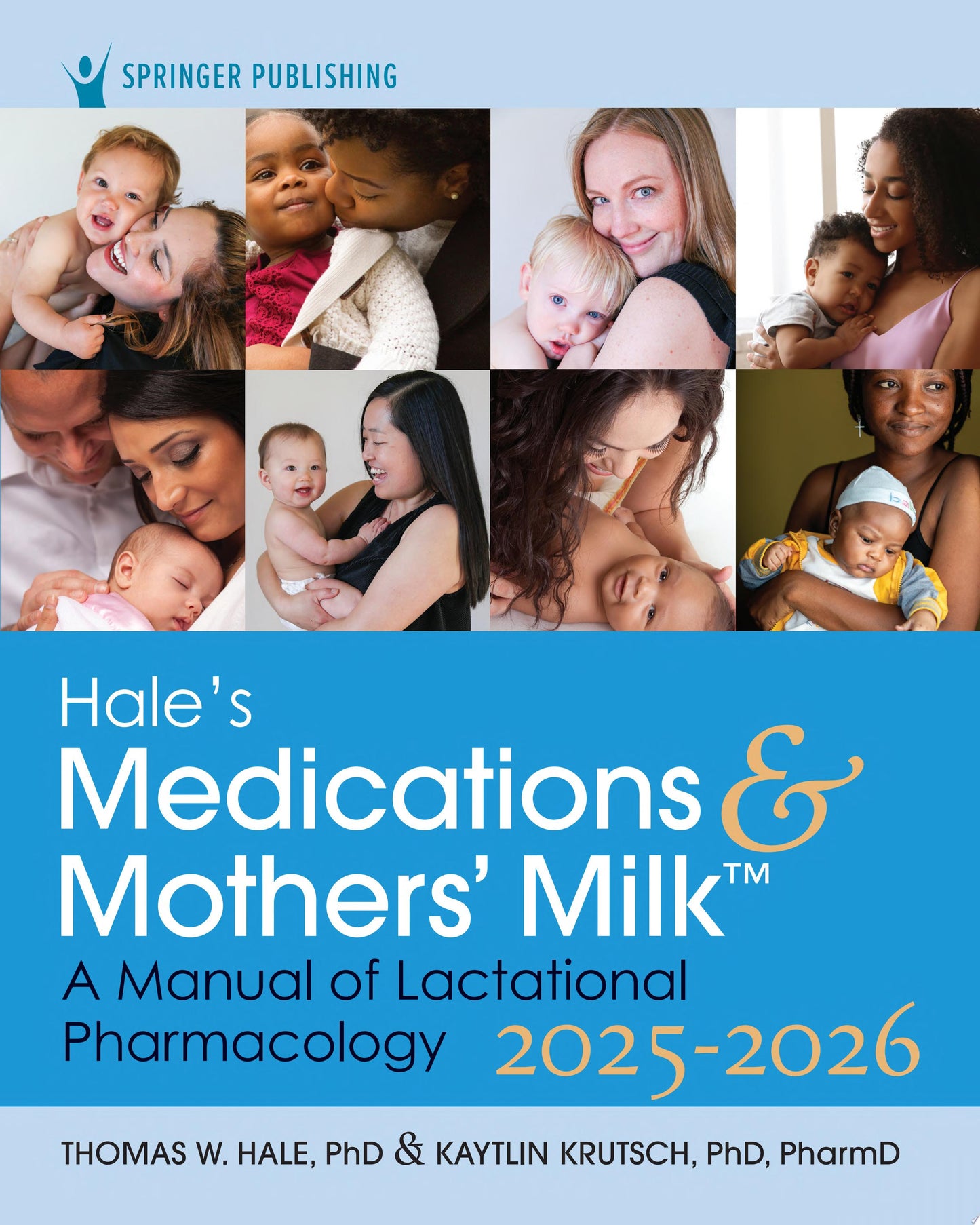 Hale’s Medications & Mothers’ Milk 2025-2026: A Manual of Lactational Pharmacology, 21st Edition