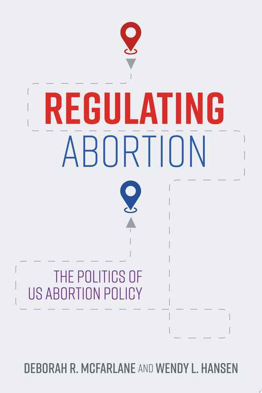 Regulating Abortion: The Politics of US Abortion Policy