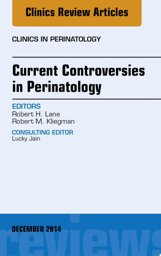 Current Controversies in Perinatology, An Issue of Clinics in Perinatology