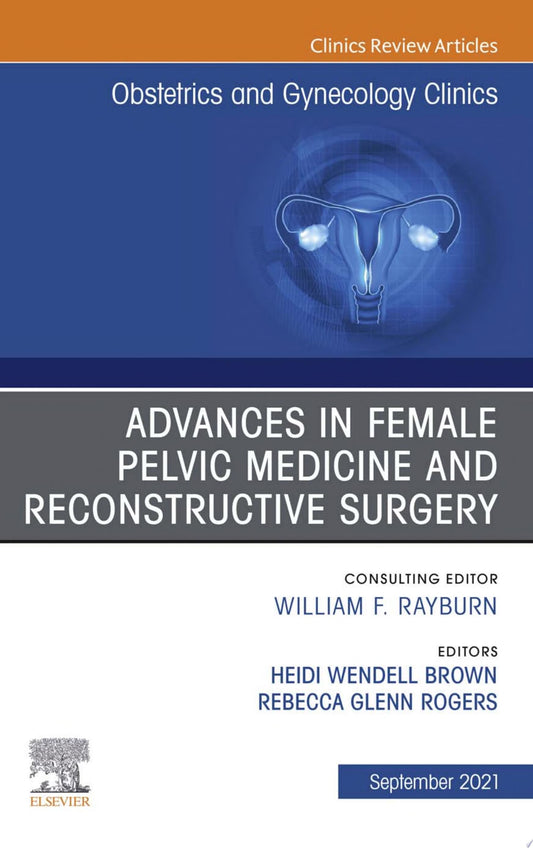 Advances in Female Pelvic Medicine and Reconstructive Surgery, An Issue of Obstetrics and Gynecology Clinics, Ebook