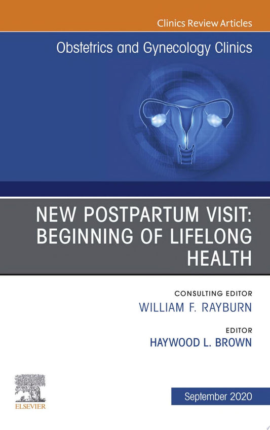New Postpartum Visit: Beginning of Lifelong Health, An Issue of Obstetrics and Gynecology Clinics