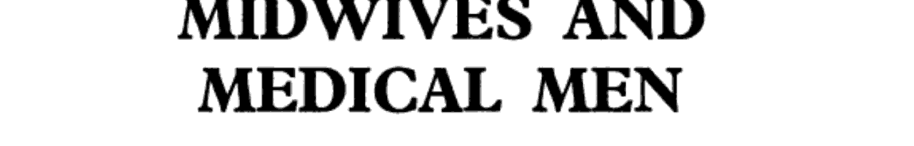 Midwives and Medical Men: A History of the Struggle for the Control of Childbirth