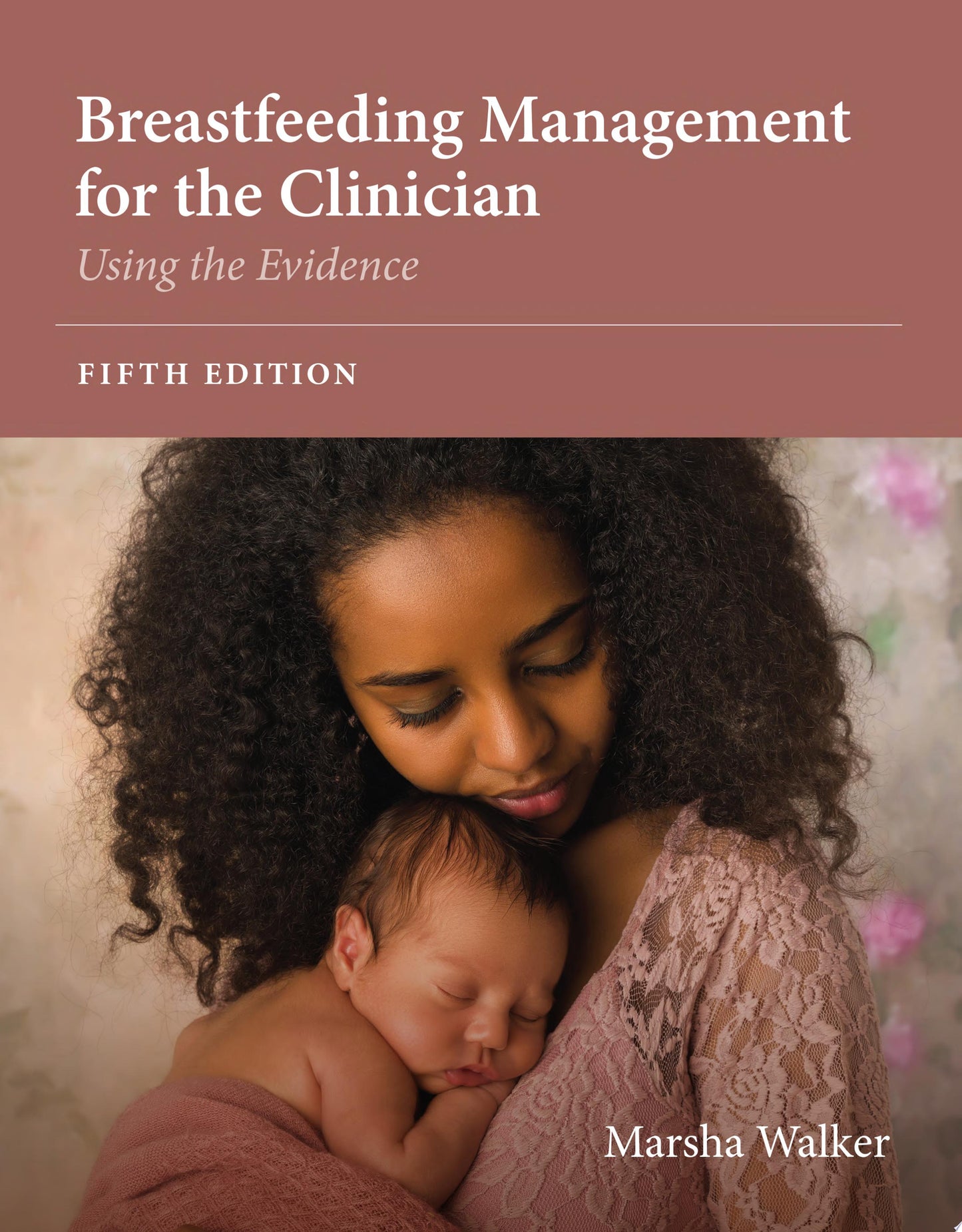 Breastfeeding Management for the Clinician: Using the Evidence, 5th Edition