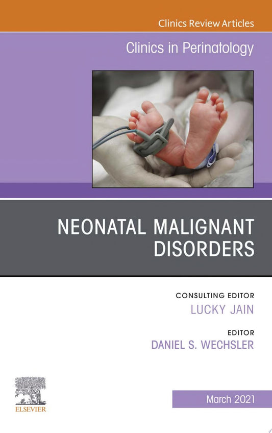 Neonatal Malignant Disorders, An Issue of Clinics in Perinatology