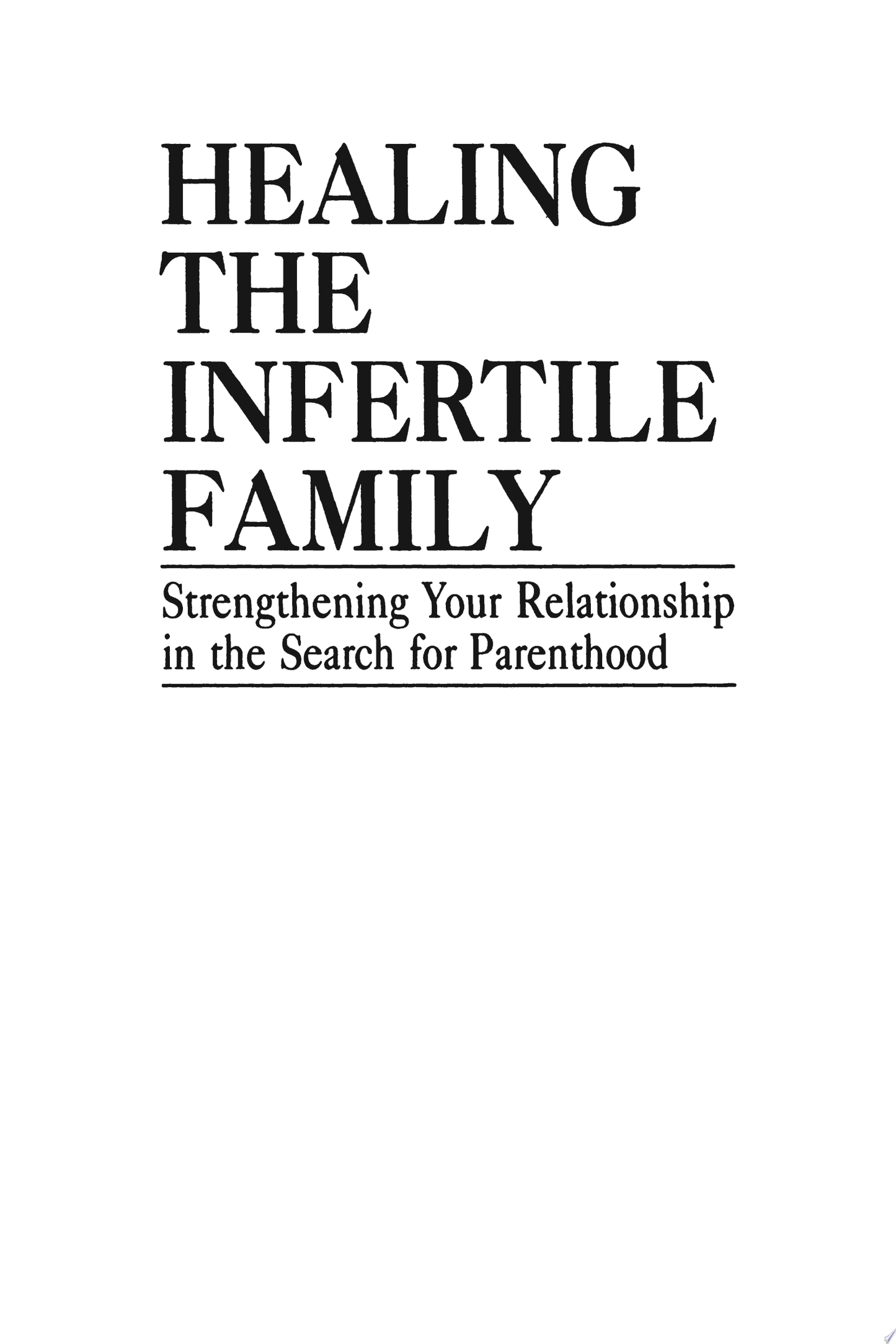Healing the Infertile Family: Strengthening Your Relationship in the Search for Parenthood