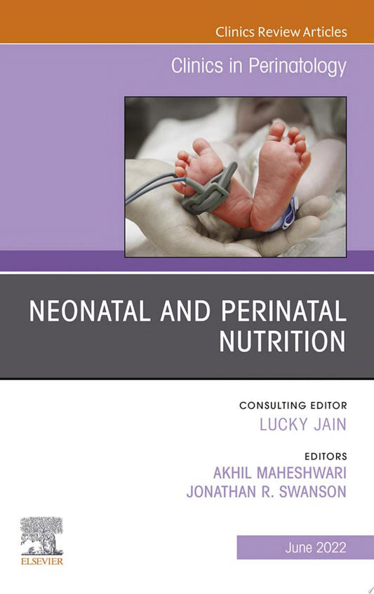 Neonatal and Perinatal Nutrition, An Issue of Clinics in Perinatology