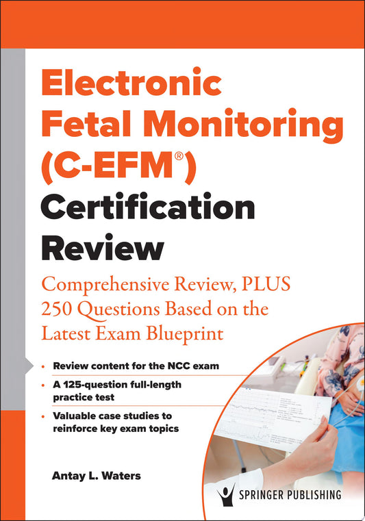 Electronic Fetal Monitoring Certification Review: Comprehensive Review, PLUS 250 Questions Based on the Latest Exam Blueprint