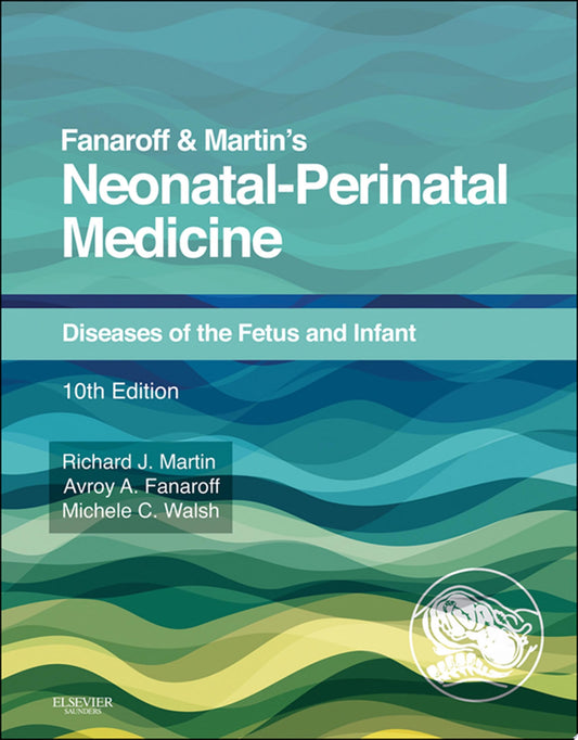 Fanaroff and Martin’s Neonatal-Perinatal Medicine, 10th Edition, 2-Volume Set: Diseases of the Fetus and Infant