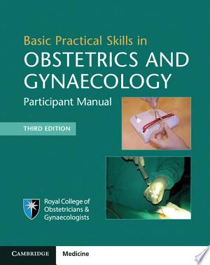 Basic Practical Skills in Obstetrics and Gynaecology: Participant Manual, 3rd Edition
