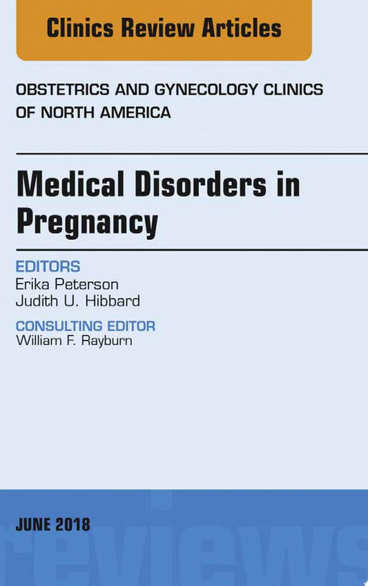 Medical Disorders in Pregnancy, An Issue of Obstetrics and Gynecology Clinics, 1e
