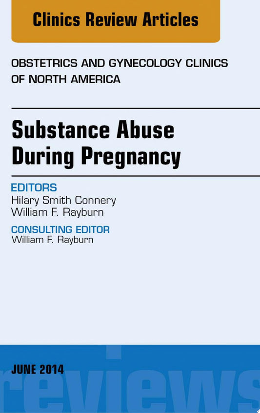 Substance Abuse During Pregnancy, An Issue of Obstetrics and Gynecology Clinics,