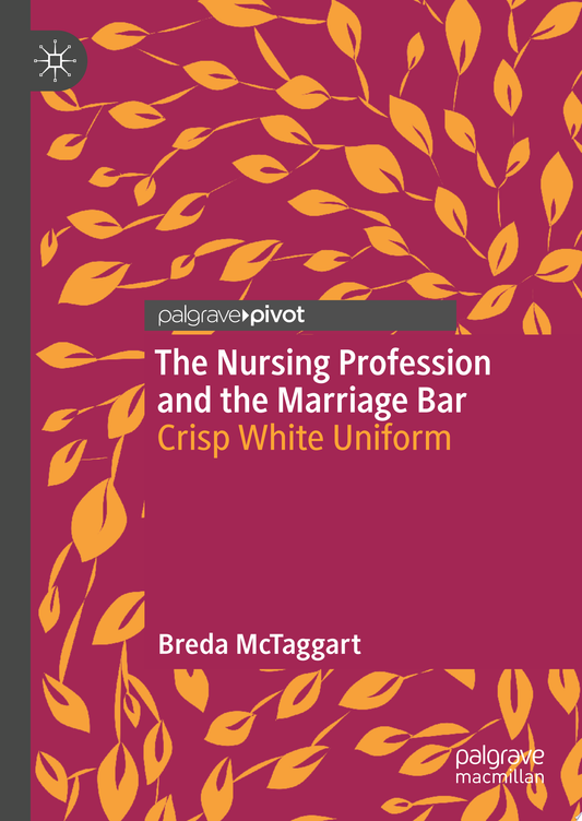 The Nursing Profession and the Marriage Bar: Crisp White Uniform