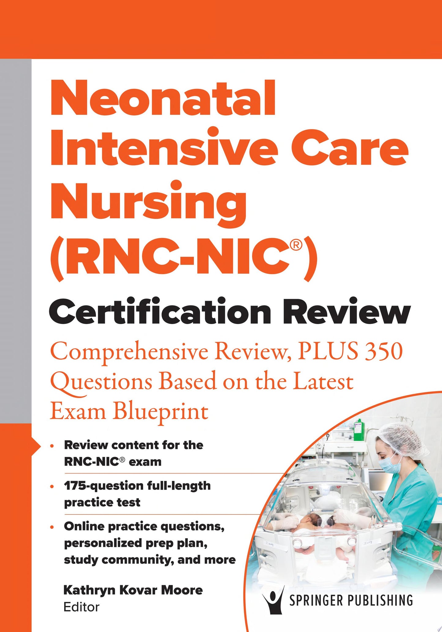 Neonatal Intensive Care Nursing Certification Review: Comprehensive Review, PLUS 350 Questions Based on the Latest Exam Blueprint