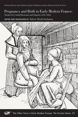 Pregnancy and Birth in Early Modern France: Treatises by Caring Physicians and Surgeons